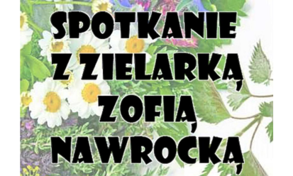 SPOTKANIE Z ZIELARKĄ ZOFIA NAWROCKĄ – EDD