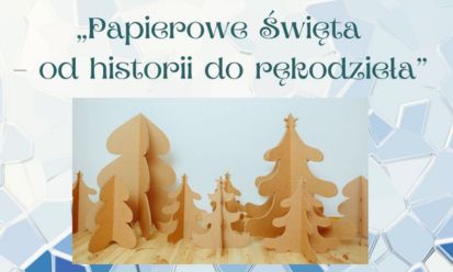 Warsztat „Papierowe Święta – od historii do rękodzieła”
