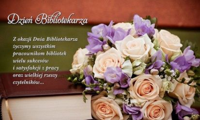 W dalszym ciągu świętujemy Dzień Bibliotekarza i Bibliotek