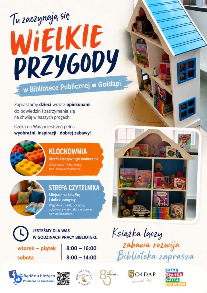 Plakat promujący Bibliotekę Publiczną w Gołdapi. Na plakacie znajdują się zdjęcia domku bibliotecznego z książkami i zabawkami. Grafika zaprasza dzieci wraz z rodzicami i opiekunami do odwiedzenia Klockowni LEGO oraz Strefy Małego Czytelnika. Podano godziny otwarcia biblioteki: wtorek–piątek 8:00–16:00, sobota 8:00–14:00. Hasło plakatu: „Książka łączy – zabawa rozwija – Biblioteka zaprasza”.